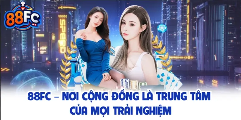 88FC – Nơi cộng đồng là trung tâm của mọi trải nghiệm