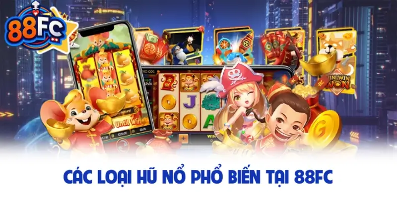 Các loại hũ nổ phổ biến tại nhà cái 88FC