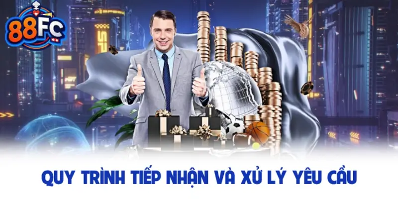 Quy trình tiếp nhận và xử lý yêu cầu từ khách hàng 88FC