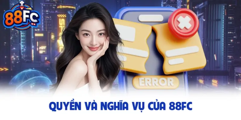 Quyền và nghĩa vụ của nền tảng 88FC