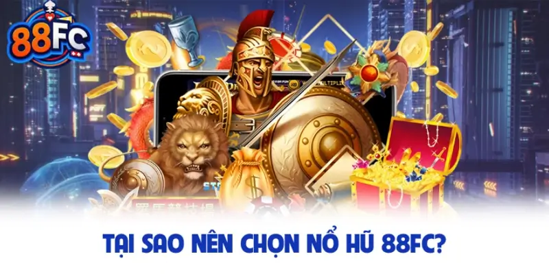 Tại sao nên chọn nổ hũ 88FC sự thật ít ai biết?